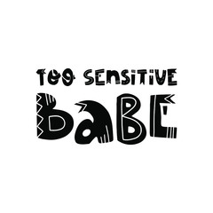 Too sensitive babe fun hand drawn lettering text. Card, banner, t-shirt print design. Trendy colors vector illustration on isolated background.