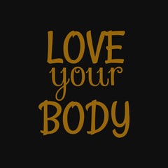 Love your body. Inspirational and motivational quote.