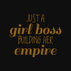 Just a girl boss building her empire. Inspirational and motivational quote.