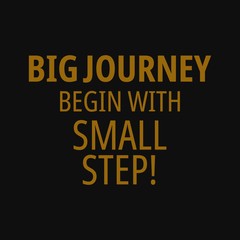 Big journey begin with small step. Inspirational and motivational quote.