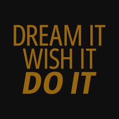 Fototapeta na wymiar Dream it wish it do it. Inspirational and motivational quote.