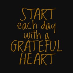 Start each day with a grateful heart. Inspirational and motivational quote.