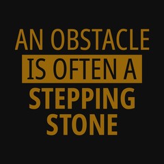 An obstacle is often a stepping stone. Inspirational and motivational quote.