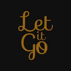 Let it go. Inspirational and motivational quote.