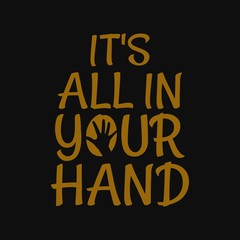 It's all in your hand. Inspirational and motivational quote.