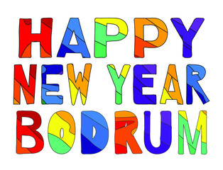 Happy New Year Bodrum -  cute multicolored funny inscription and hearts. Bodrum is a city in Turkey. For banners, posters, souvenir magnet and prints on clothing.