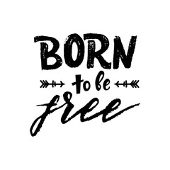 Hand lettering Born to be free. Vector illustration