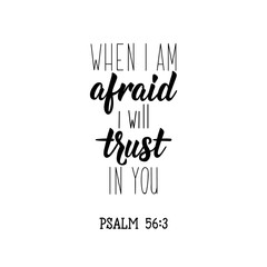 When i am afraid i will trust in you. Lettering. calligraphy vector. Ink illustration.