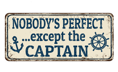 Fototapeta premium Nobody's perfect except the captain vintage rusty metal sign