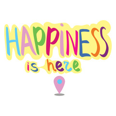 Happiness is here hand drawn colorful lettering slogan for t-shirt, clothes, card, stickers. Modern love typography inspirational phrase.. Vector illustration isolated on whit background. Copy paste.