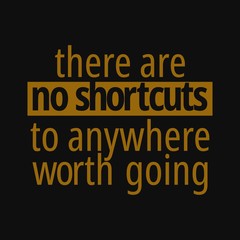 Fototapeta na wymiar There are no shortcuts to anywhere worth going. Inspirational and motivational quote.