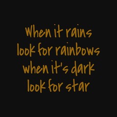 Fototapeta na wymiar When it rains look for rainbows when it's dark look for star. Inspirational and motivational quote.