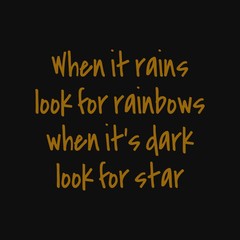 When it rains look for rainbows when it's dark look for star. Inspirational and motivational quote.