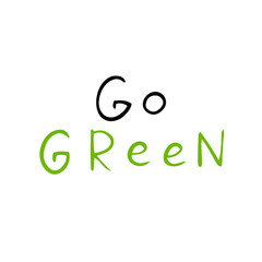 Hand drawn doodle lettering. Go green, eco friendly vector quotes. Earth day phrases for greeting cards and posters. Ecological lettering.