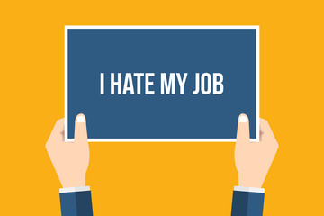I hate my job. Hands holding placard, sign. Flat style vector illustration