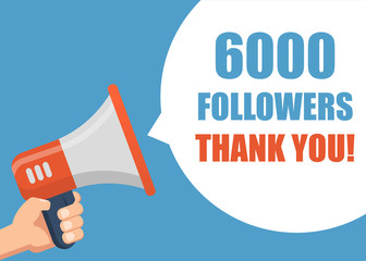 6000 Followers Thank You - Male hand holding megaphone