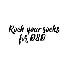 Rock your socks for DSD. Lettering. calligraphy vector. Ink illustration. World Down Syndrome Day.