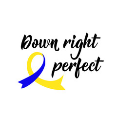 Down right perfect. Lettering. calligraphy vector. Ink illustration. World Down Syndrome Day.