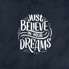 Inspirational quote about dream. Hand drawn vintage illustration with lettering and decoration elements. Drawing for prints on t-shirts and bags, stationary or poster.