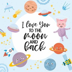 I Love You to the Moon and Back greeting card. Kids illustration with hand lettering text and different elements of cosmos. Astronaut lamb, cute planets, stars, ufo, rocket, constellations.