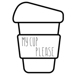 Vector illustration. Words My cup please. Cup, mug, for coffee, tea. For printing on cafes, t-shirts. Black and white.