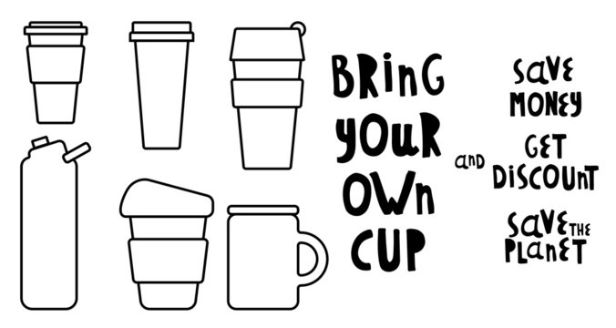 Set of Vector illustrations. Words bring your own cup and save planet, save money, get discount. Cup, mug, for coffee, tea. For printing on cafes, t-shirts. Black and white.
