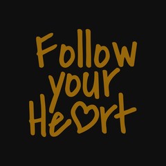 Follow your heart. Inspirational and motivational quote.