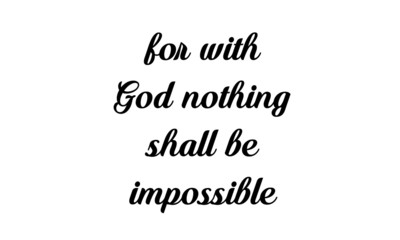 For with God nothing shall be impossible, Christian faith, typography for print or use as poster, card, flyer or T shirt