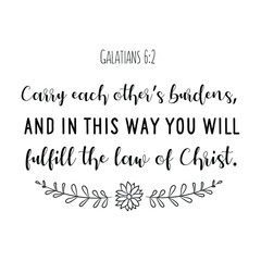 Carry each other’s burdens, and in this way you will fulfill the law of Christ. Calligraphy saying for print. Vector Quote 