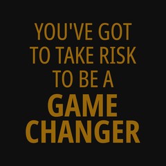 Naklejka na ściany i meble You've got to take risk to be a game changer. Quotes about taking chances