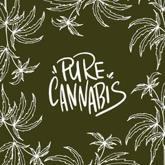 Digital illustration hand lettering pure cannabis and hemp leaves on a green background. Print for fabrics, packaging, posters, banners, medical and beauty industry.