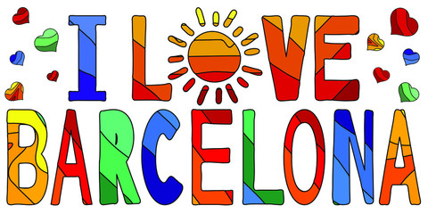 I Love Barcelona - cute multocolored inscription. Barcelona is the capital and largest city of the autonomous community of Catalonia (Spain). For banners, posters and prints on clothing (T-shirts) - obrazy, fototapety, plakaty