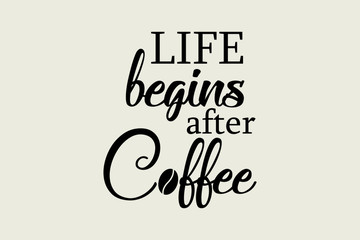 Life begins after coffee - Vector illustration design for textile and fashion, banner, t shirt graphics, prints, slogan tees, stickers, cards, labels, posters and other creative uses