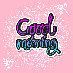 Beautiful hand lettering With good morning on a bright background. Vector illustration