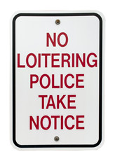 NO LOITERING. POLICE TAKE NOTICE sign. Isolated.