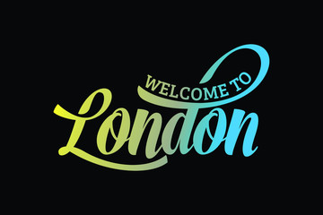 Welcome To London Word Text Creative Font Design Illustration. Welcome sign