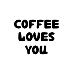 Coffee loves you. Hand drawn ink bauble lettering. Isolated on white background. Vector stock illustration.