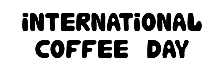 International coffee day. Hand drawn ink bauble lettering. Isolated on white background. Vector stock illustration.
