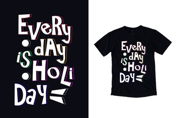 Every day is holiday typography t shirt design