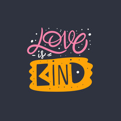 Love is Kind. Hand drawn lettering colorful phrase. Vector illustration. Isolated on black background.