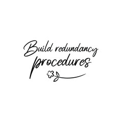 Build redundancy procedures. Calligraphy saying for print. Vector Quote 