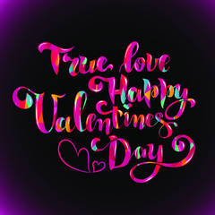 True love. Happy Valentines day. Hand written calligraphic lettering composition for 14th february holiday.