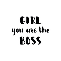 Girl you are the boss. Lettering. Ink illustration. Modern brush calligraphy Isolated on white background. t-shirt design