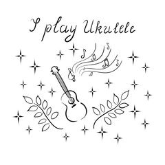 I play ukulele - lettering, music, playing a musical instrument, Hawaiian guitar, ukulele. Notes, plants, stars