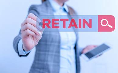 Text sign showing Retain. Business photo text Keep in one pay or service specifically or to keep in...