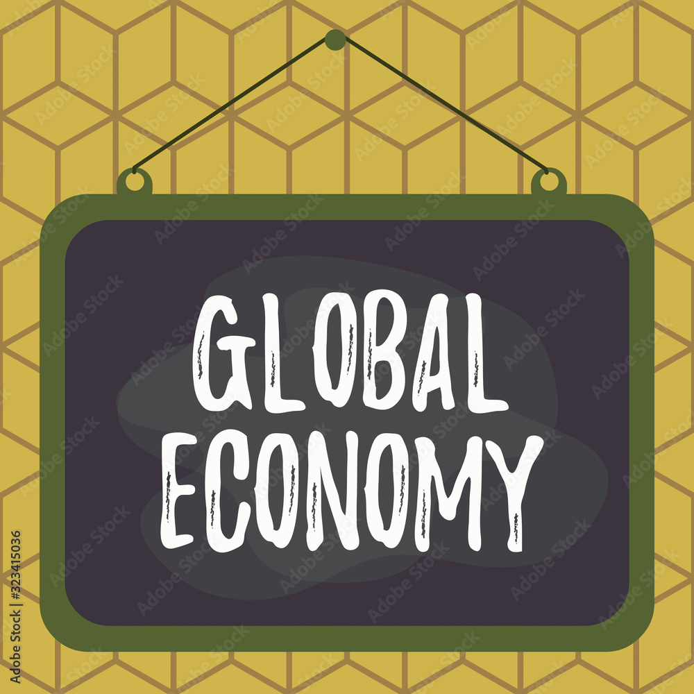 Poster conceptual hand writing showing global economy. concept meaning worldwide economic activity between 
