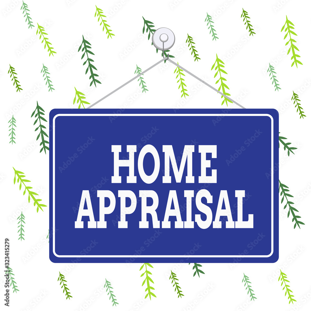 Poster handwriting text home appraisal. conceptual photo process of developing an opinion of value for real