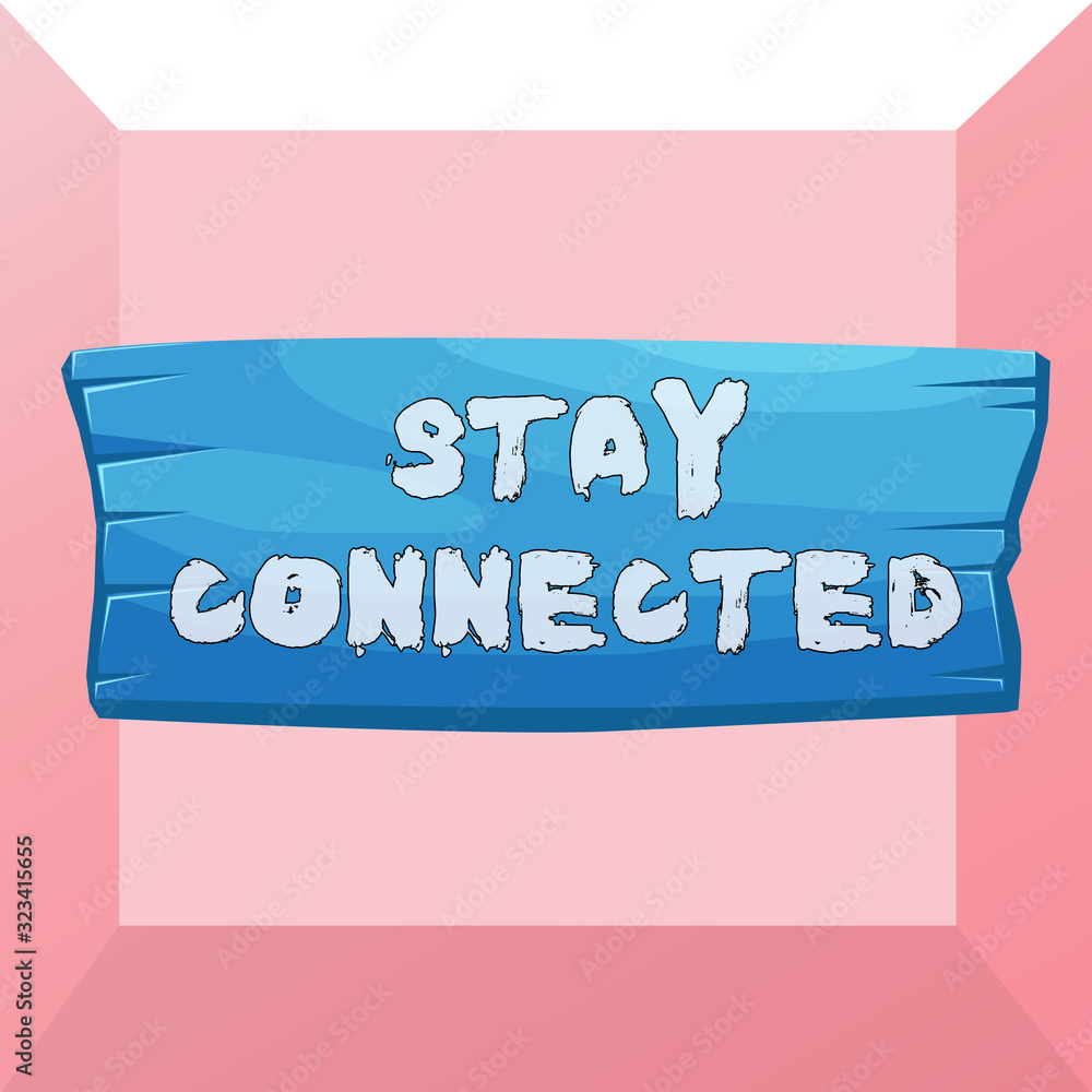 Poster conceptual hand writing showing stay connected. concept meaning to keep communicating on each other 