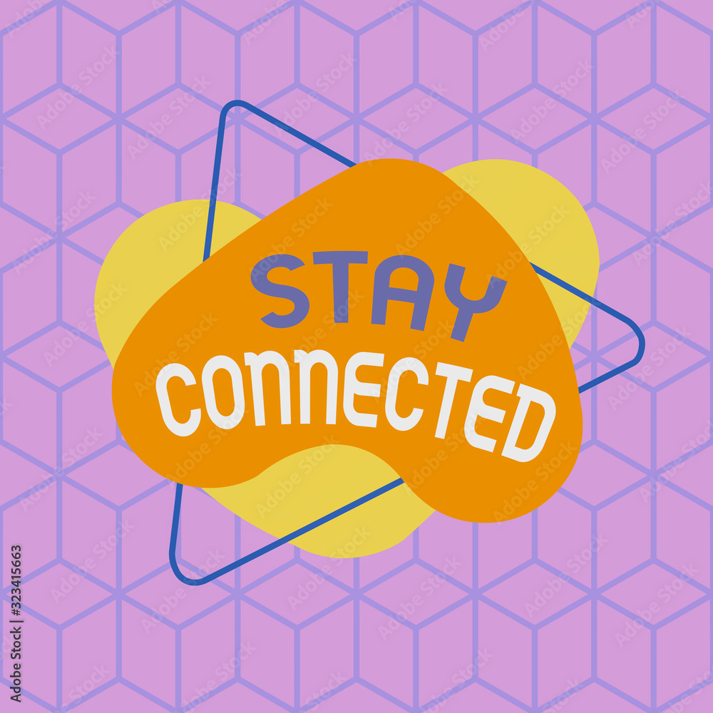 Poster conceptual hand writing showing stay connected. concept meaning to keep communicating on each other 