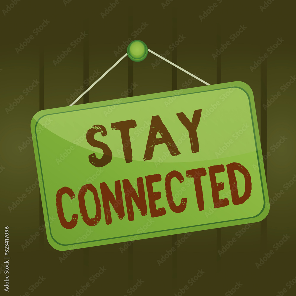 Poster writing note showing stay connected. business concept for to keep communicating on each other to ret